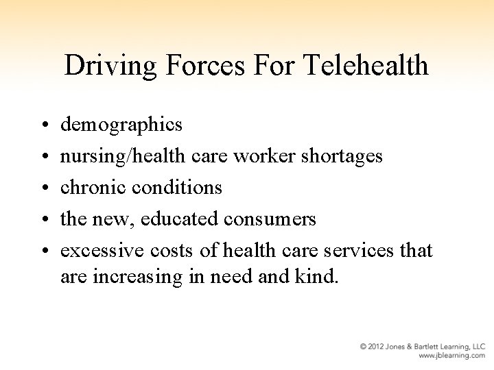 Driving Forces For Telehealth • • • demographics nursing/health care worker shortages chronic conditions