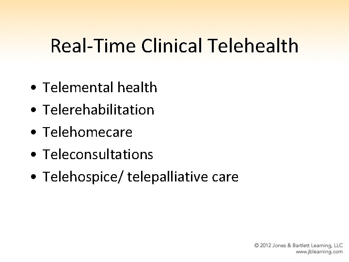 Real-Time Clinical Telehealth • • • Telemental health Telerehabilitation Telehomecare Teleconsultations Telehospice/ telepalliative care