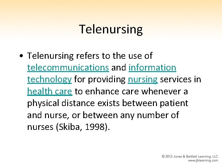 Telenursing • Telenursing refers to the use of telecommunications and information technology for providing