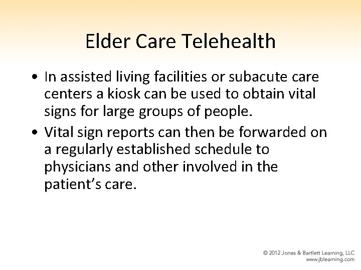 Elder Care Telehealth • In assisted living facilities or subacute care centers a kiosk