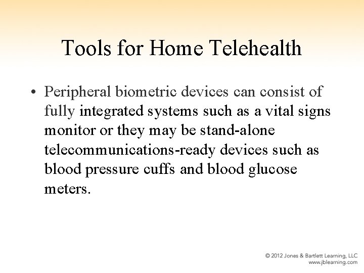 Tools for Home Telehealth • Peripheral biometric devices can consist of fully integrated systems