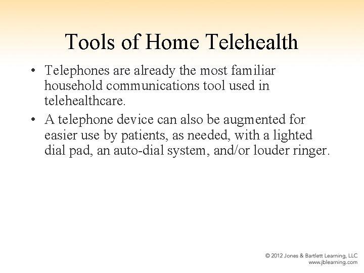 Tools of Home Telehealth • Telephones are already the most familiar household communications tool