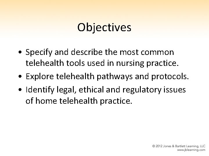 Objectives • Specify and describe the most common telehealth tools used in nursing practice.