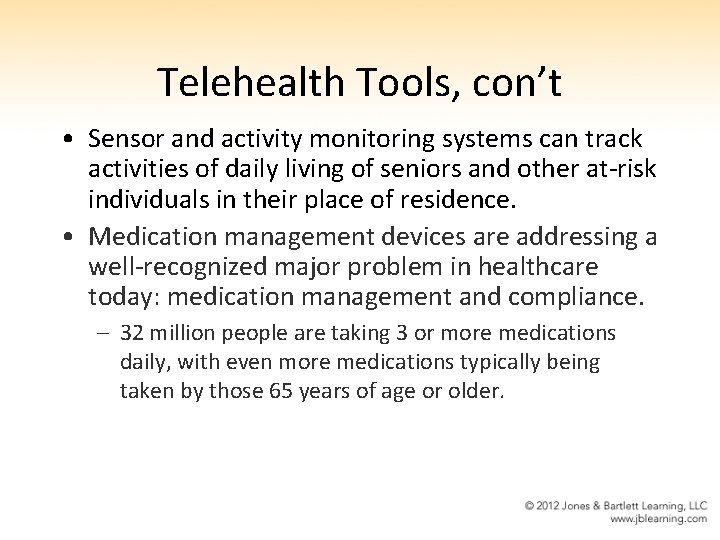 Telehealth Tools, con’t • Sensor and activity monitoring systems can track activities of daily