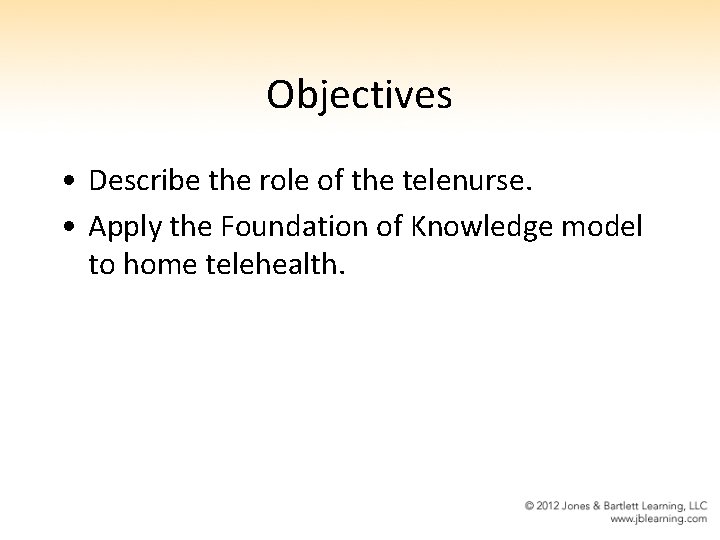 Objectives • Describe the role of the telenurse. • Apply the Foundation of Knowledge