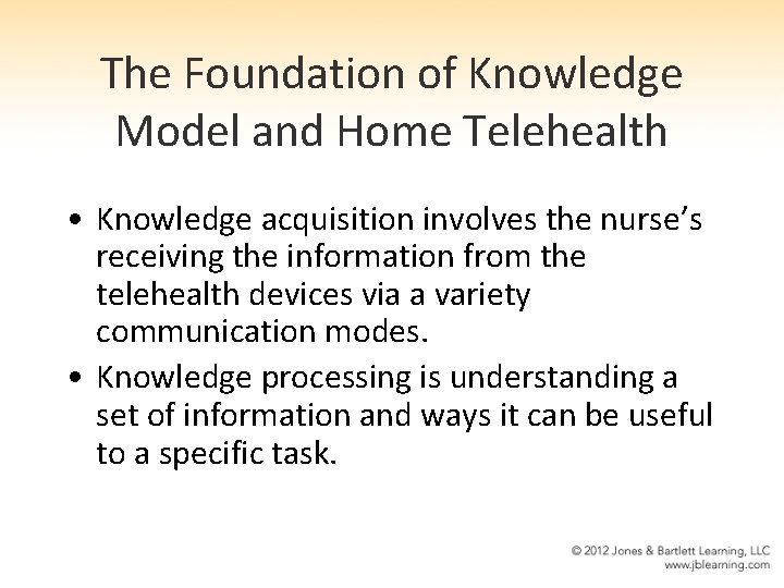 The Foundation of Knowledge Model and Home Telehealth • Knowledge acquisition involves the nurse’s