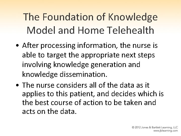 The Foundation of Knowledge Model and Home Telehealth • After processing information, the nurse