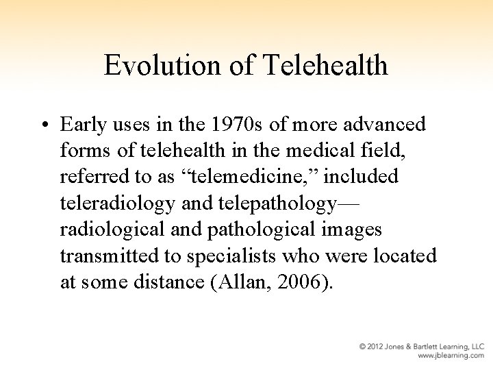 Evolution of Telehealth • Early uses in the 1970 s of more advanced forms