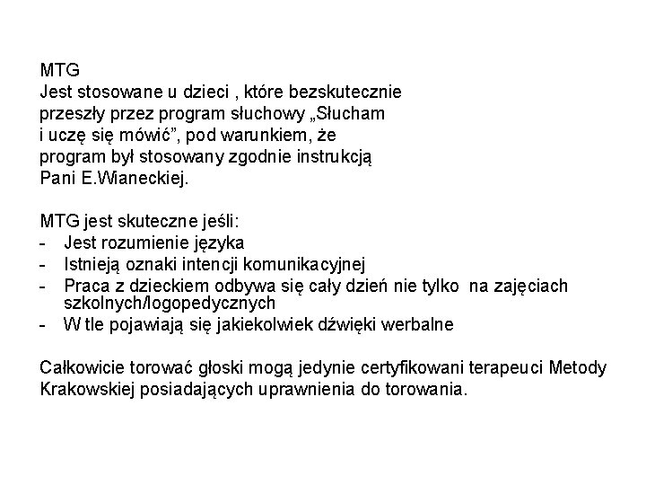 MTG Jest stosowane u dzieci , które bezskutecznie przeszły przez program słuchowy „Słucham i