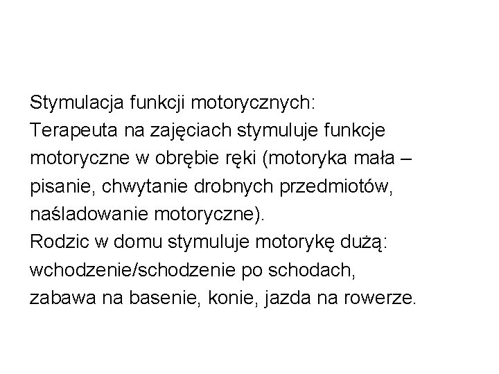 Stymulacja funkcji motorycznych: Terapeuta na zajęciach stymuluje funkcje motoryczne w obrębie ręki (motoryka mała