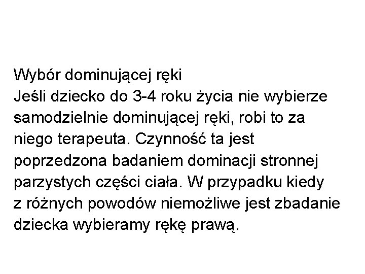 Wybór dominującej ręki Jeśli dziecko do 3 -4 roku życia nie wybierze samodzielnie dominującej