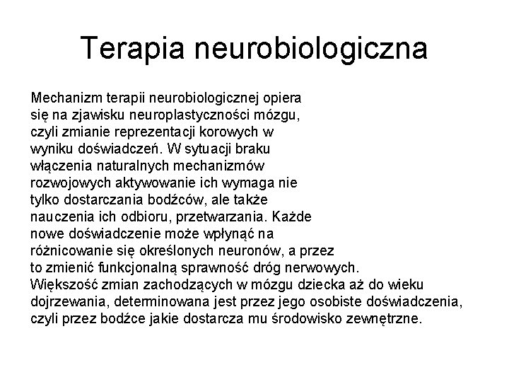 Terapia neurobiologiczna Mechanizm terapii neurobiologicznej opiera się na zjawisku neuroplastyczności mózgu, czyli zmianie reprezentacji