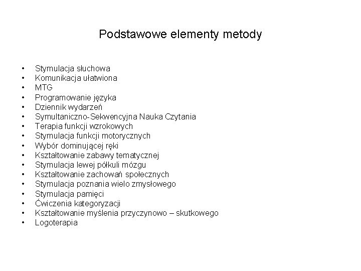 Podstawowe elementy metody • • • • • Stymulacja słuchowa Komunikacja ułatwiona MTG Programowanie
