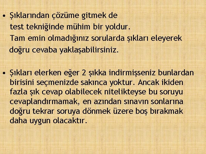  • Şıklarından çözüme gitmek de test tekniğinde mühim bir yoldur. Tam emin olmadığınız