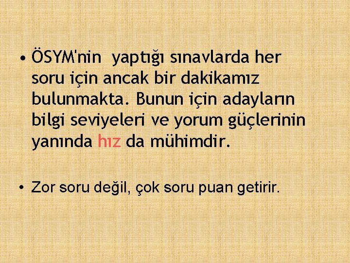  • ÖSYM'nin yaptığı sınavlarda her soru için ancak bir dakikamız bulunmakta. Bunun için