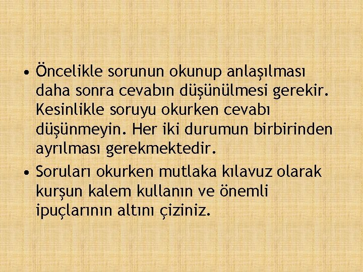  • Öncelikle sorunun okunup anlaşılması daha sonra cevabın düşünülmesi gerekir. Kesinlikle soruyu okurken