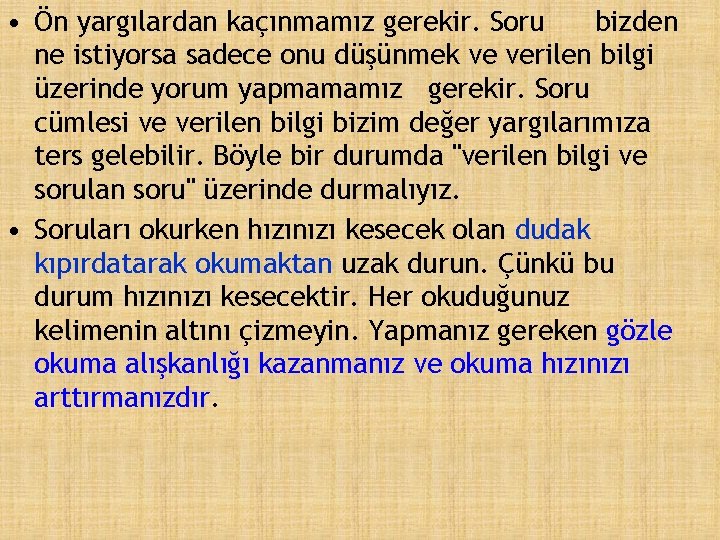  • Ön yargılardan kaçınmamız gerekir. Soru bizden ne istiyorsa sadece onu düşünmek ve