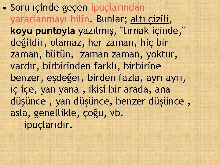  • Soru içinde geçen ipuçlarından yararlanmayı bilin. Bunlar; altı çizili, koyu puntoyla yazılmış,