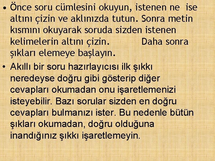  • Önce soru cümlesini okuyun, istenen ne ise altını çizin ve aklınızda tutun.