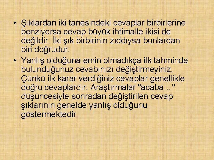  • Şıklardan iki tanesindeki cevaplar birbirlerine benziyorsa cevap büyük ihtimalle ikisi de değildir.
