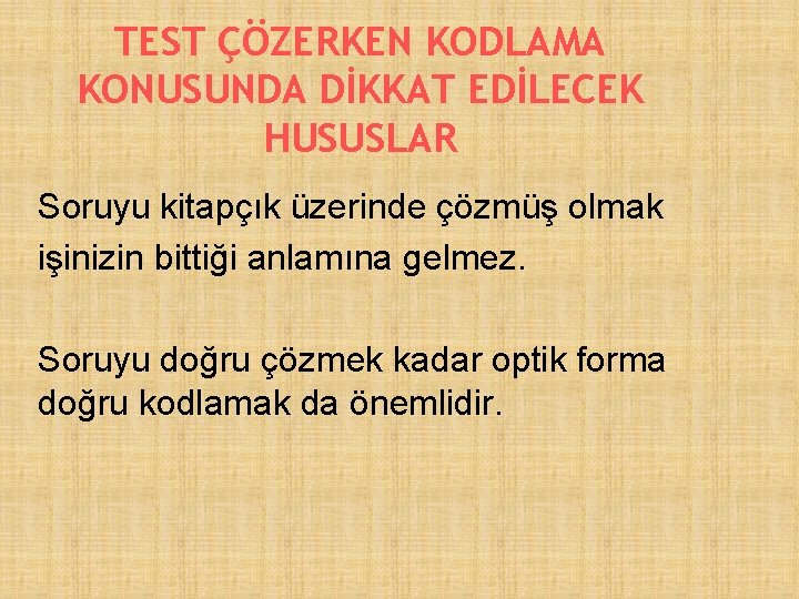TEST ÇÖZERKEN KODLAMA KONUSUNDA DİKKAT EDİLECEK HUSUSLAR Soruyu kitapçık üzerinde çözmüş olmak işinizin bittiği