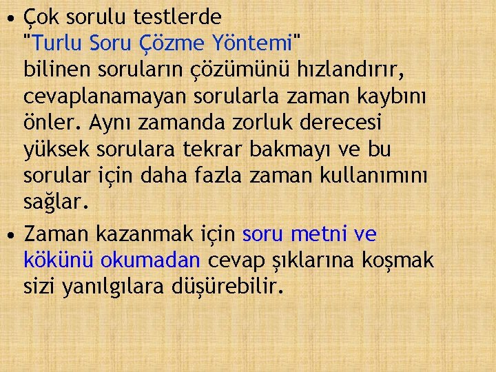  • Çok sorulu testlerde "Turlu Soru Çözme Yöntemi" bilinen soruların çözümünü hızlandırır, cevaplanamayan