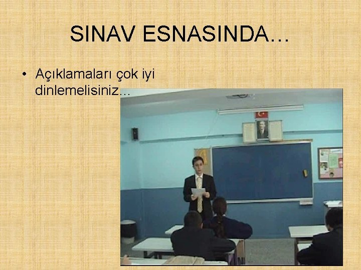 SINAV ESNASINDA… • Açıklamaları çok iyi dinlemelisiniz… 
