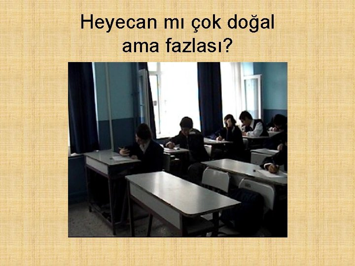 Heyecan mı çok doğal ama fazlası? 