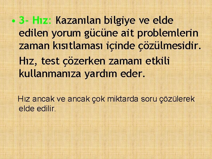  • 3 - Hız: Kazanılan bilgiye ve elde edilen yorum gücüne ait problemlerin