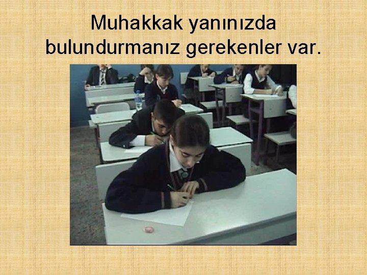 Muhakkak yanınızda bulundurmanız gerekenler var. 