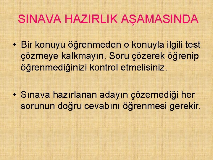 SINAVA HAZIRLIK AŞAMASINDA • Bir konuyu öğrenmeden o konuyla ilgili test çözmeye kalkmayın. Soru