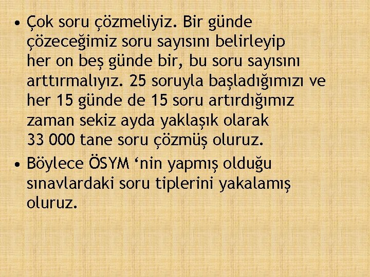  • Çok soru çözmeliyiz. Bir günde çözeceğimiz soru sayısını belirleyip her on beş