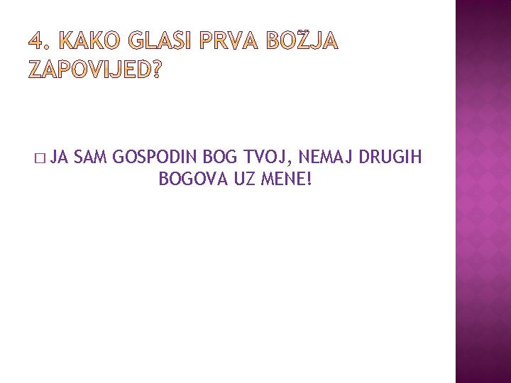 � JA SAM GOSPODIN BOG TVOJ, NEMAJ DRUGIH BOGOVA UZ MENE! 