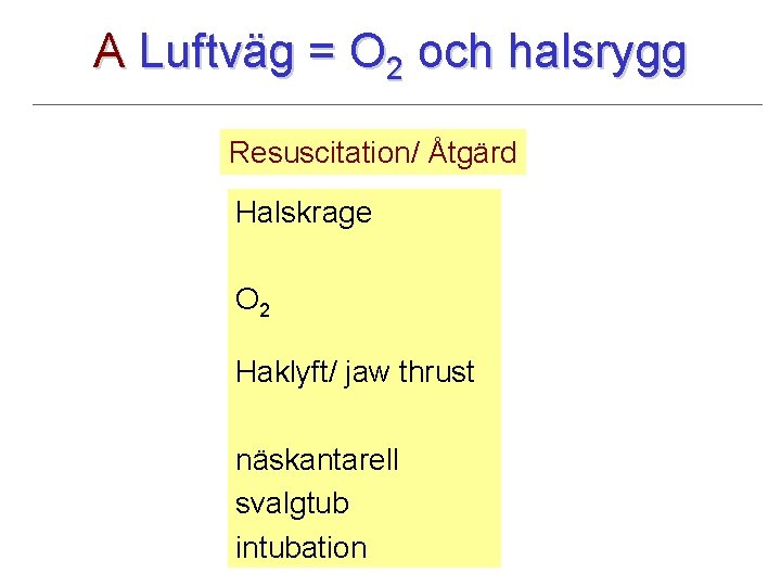 A Luftväg = O 2 och halsrygg Resuscitation/ Åtgärd Halskrage O 2 Haklyft/ jaw