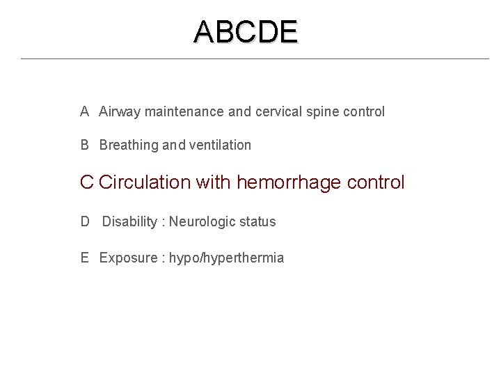 ABCDE A Airway maintenance and cervical spine control B Breathing and ventilation C Circulation