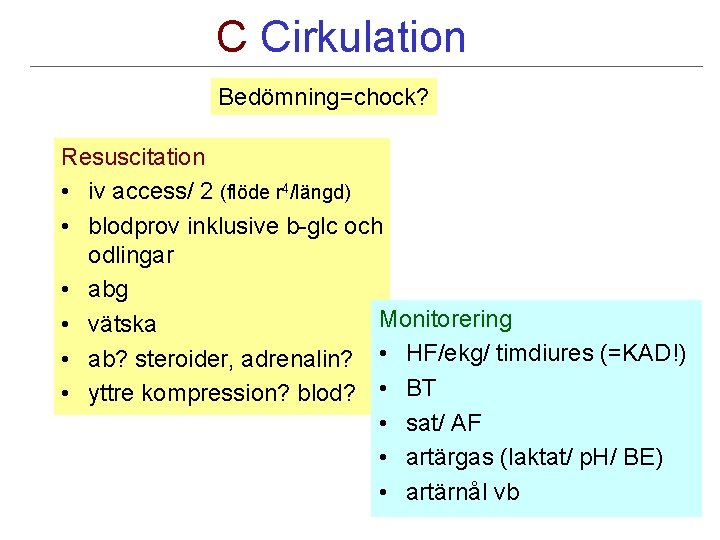 C Cirkulation Bedömning=chock? Resuscitation • iv access/ 2 (flöde r 4/längd) • blodprov inklusive