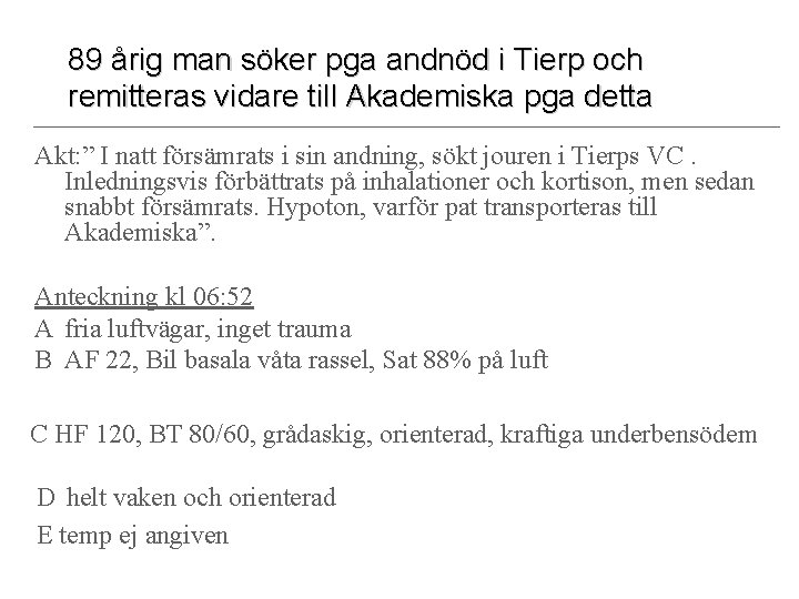 89 årig man söker pga andnöd i Tierp och remitteras vidare till Akademiska pga