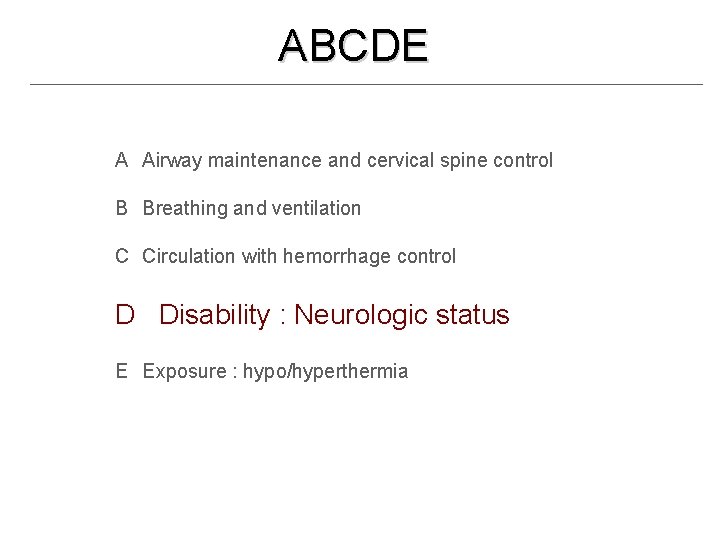 ABCDE A Airway maintenance and cervical spine control B Breathing and ventilation C Circulation