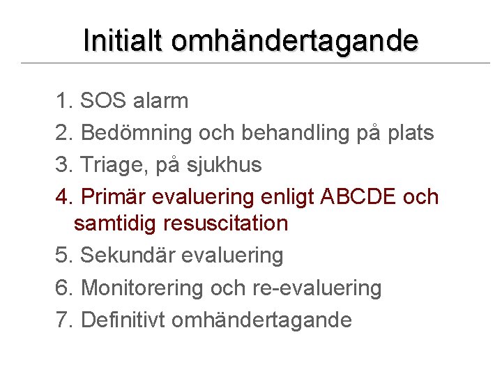 Initialt omhändertagande 1. SOS alarm 2. Bedömning och behandling på plats 3. Triage, på