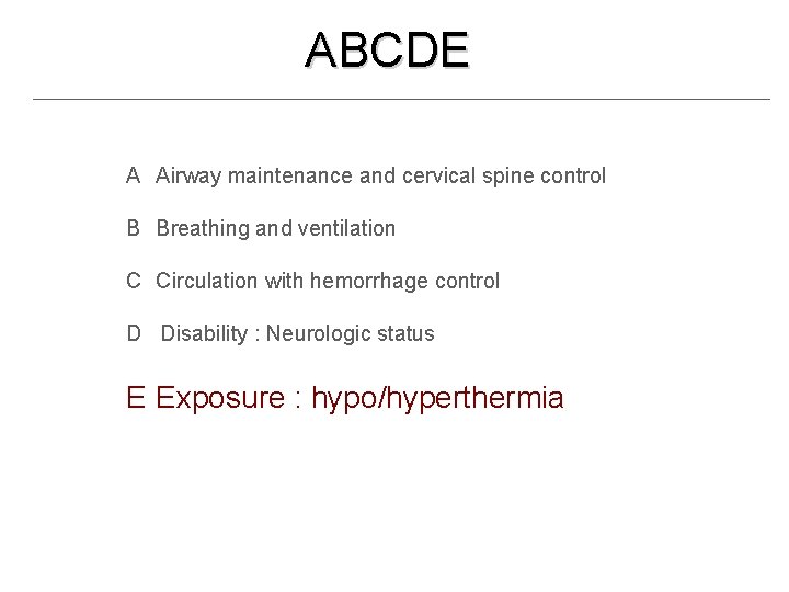 ABCDE A Airway maintenance and cervical spine control B Breathing and ventilation C Circulation