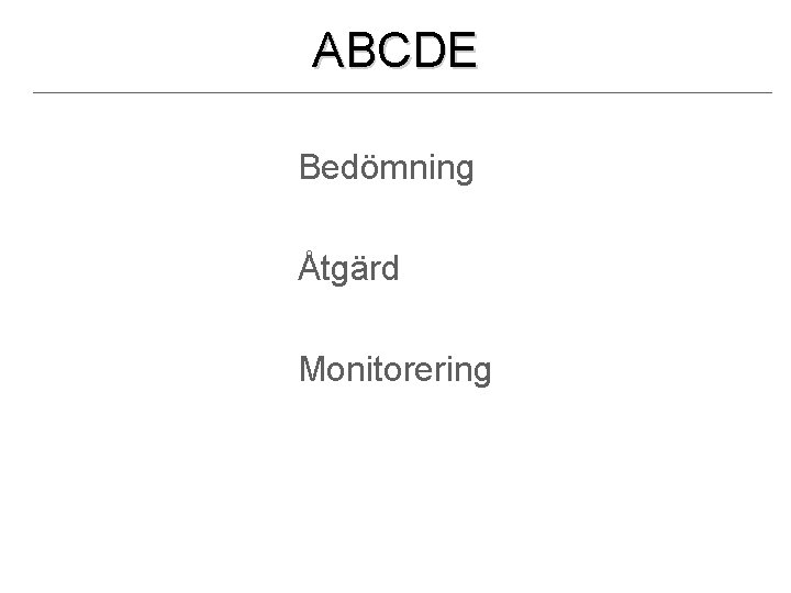 ABCDE Bedömning Åtgärd Monitorering 