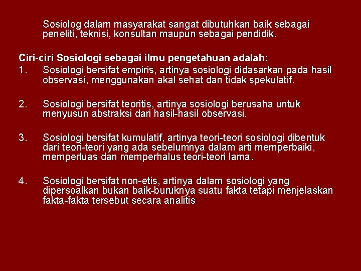 Sosiolog dalam masyarakat sangat dibutuhkan baik sebagai peneliti, teknisi, konsultan maupun sebagai pendidik. Ciri-ciri