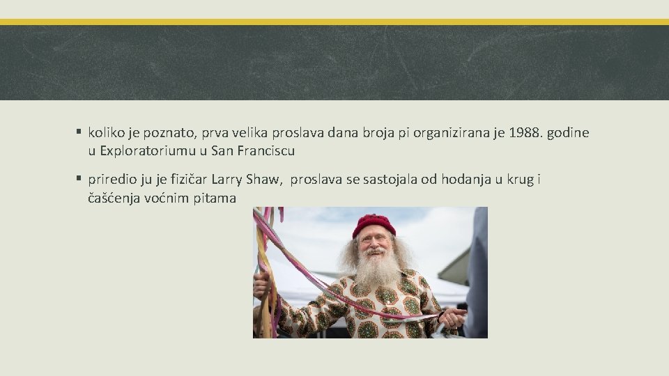 § koliko je poznato, prva velika proslava dana broja pi organizirana je 1988. godine