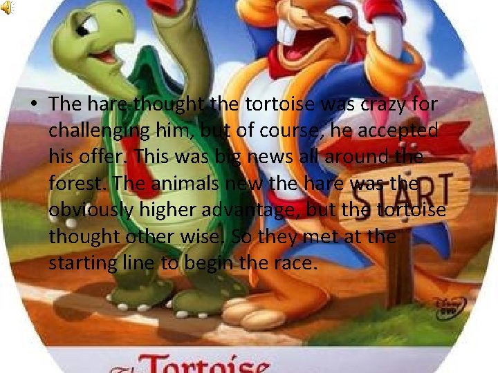  • The hare thought the tortoise was crazy for challenging him, but of