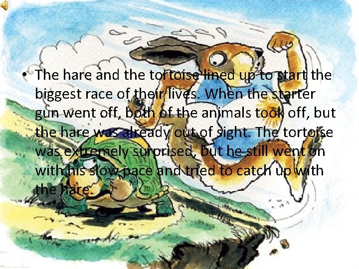  • The hare and the tortoise lined up to start the biggest race