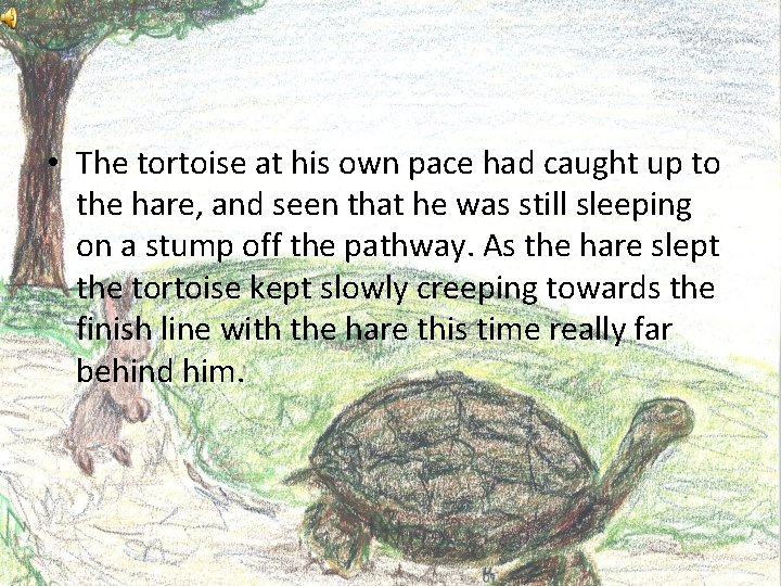  • The tortoise at his own pace had caught up to the hare,