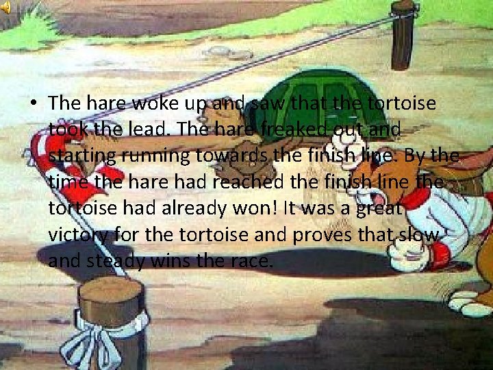  • The hare woke up and saw that the tortoise took the lead.