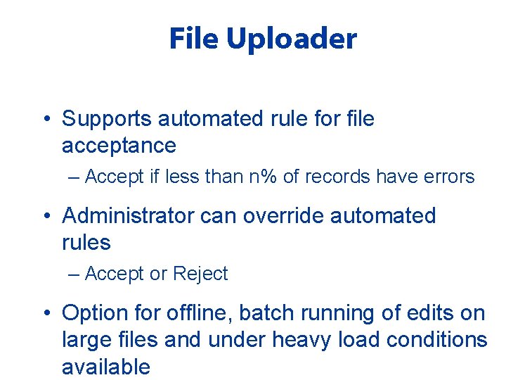 File Uploader • Supports automated rule for file acceptance – Accept if less than