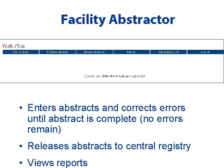 Facility Abstractor • Enters abstracts and corrects errors until abstract is complete (no errors