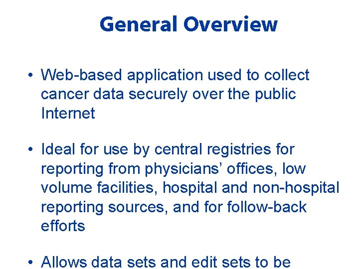 General Overview • Web-based application used to collect cancer data securely over the public